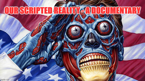 Real Eyes Realize Real Lies In Our Scripted Reality!