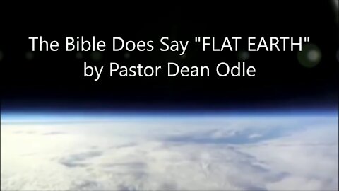 The bible does say flat earth - Pastor Dean Odle
