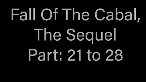 Fall Of The Cabal, The Sequel! Part 21 to 28