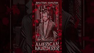 Jonathon Edington, American Murderer
