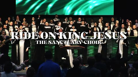 Ride On King Jesus | The Sanctuary Choir