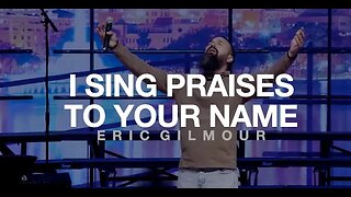 I SING PRAISES TO YOUR NAME || ERIC GILMOUR