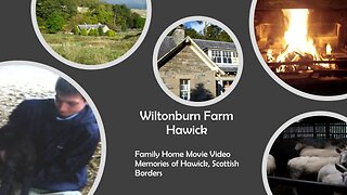 Wiltonburn Farm Hawick Family Home Movie Video - Memories of Hawick, Scottish Borders