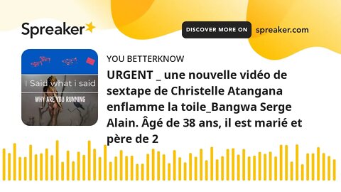 URGENT _ une nouvelle vidéo de sextape de Christelle Atangana enflamme la toile_Bangwa Serge Alain.