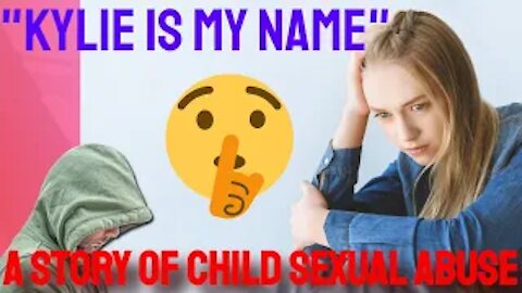 "Kylie is my name" (A Story of Child Sexual Abuse)