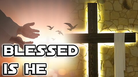 3/24/24 - Blessed Is He