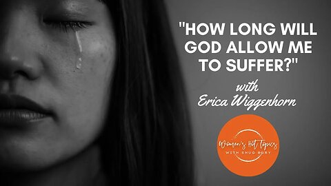 "HOW LONG WILL GOD ALLOW ME TO SUFFER?" - Shug Bury & Erica Wiggenhorn - Women's Hot Topics