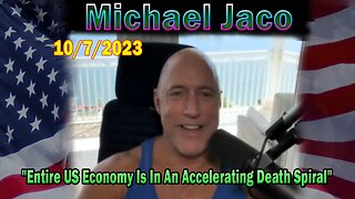 Michael Jaco HUGE Intel 10-07-23: "Entire US Economy Is In An Accelerating Death Spiral"