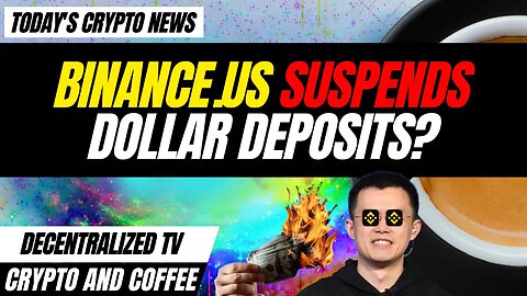 Crypto and Coffee: Binance.US Suspends Dollar Deposits?