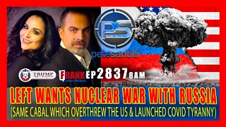 EP 2837-8AM SAME CABAL WHICH OVERTHREW USA & BROUGHT COVID TYRANNY WANT NUCLEAR WAR WITH RUSSIA