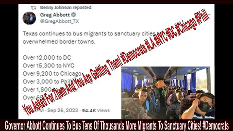 Governor Abbott Continues To Bus Tens Of Thousands More Migrants To Sanctuary Cities! #Democrats