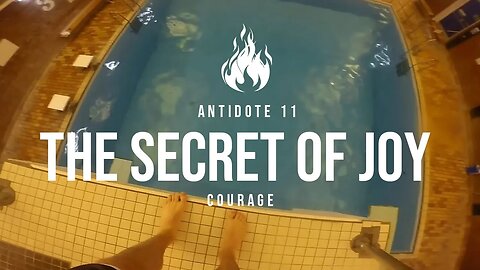 The Secret of Joy | Antidote 11 - Courage