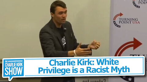 Charlie Kirk: White Privilege is a Racist Myth