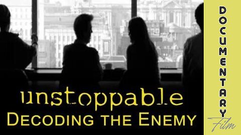 Documentary: Unstoppable 'Decoding the Enemy'
