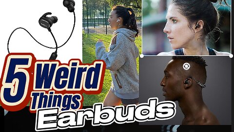 5 Weird Things - Earbuds