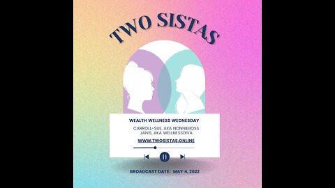 05.04.22 - TwoSistas - WealthWellnessWednesday