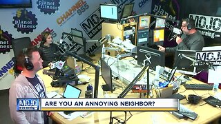 Mojo in the Morning; Are you an annoying neighbor?