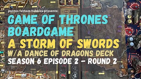 Game of Thrones Boardgame S6E2 - Season 6 Ep 2 -STORM OF SWORDS w/ A Dance of Dragons Deck - Turn 2