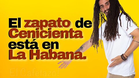 El zapato de Cenicienta está en La Habana.