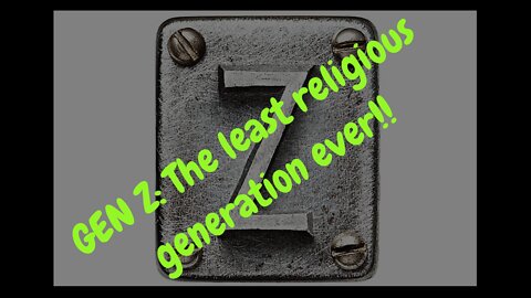 GEN Z: The least religious generation ever!!