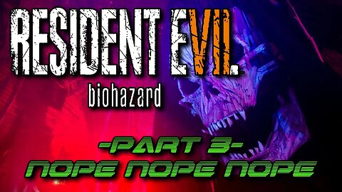 Resident Evil 7: Biohazard Part 3 (Blind) - NOPE NOPE NOPE