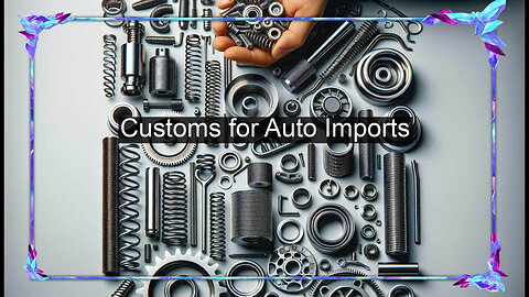 Import Compliance: Customs Guidelines for Automotive Parts from Mexico