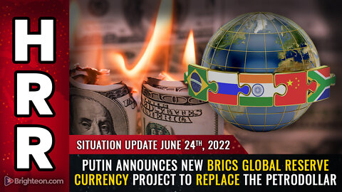 Situation Update, June 24, 2022 - Putin announces new BRICS global reserve currency project...