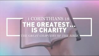 The Greatest... is Charity - 1 Corinthians 13