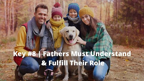 Key #8: Fathers Must Understand & Fulfill Their Role