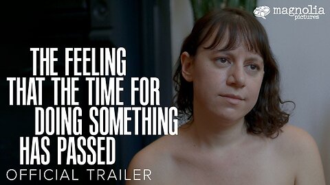 The Feeling That the Time for Doing Something Has Passed Official Trailer