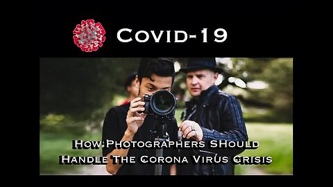 How Photographers Should Handle The Covid 19 Corona Virus Crisis- How To Stay Safe and Keep Shooting
