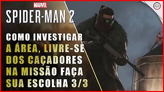 Spider-Man 2, Como investigar a Área e livrar-se dos caçadores na missão faça sua escolha 3/3