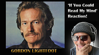 Gordon Lightfoot - If You Could Read My Mind Reaction!