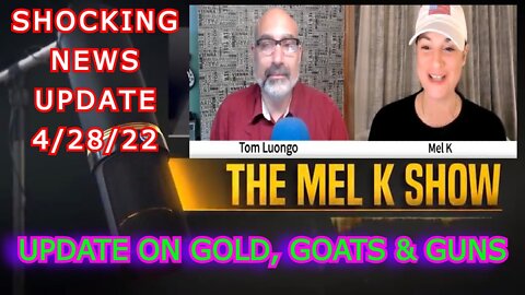 MEL K SHOCKING NEWS 4/28/22 - UPDATE ON GOLD, GOATS & GUNS