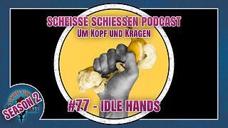 Scheisse Schiessen Podcast #77 - Idle Hands