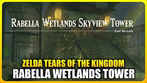 Zelda Tears of the Kingdom - How to Unlock Rabella Wetlands Skyview Tower