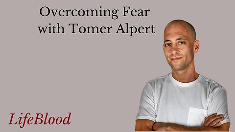 Overcoming Fear with Tomer Alpert