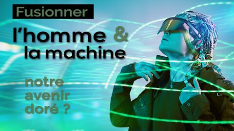 Fusionner l'homme et la machine : l'avenir doré de l'humanité ?