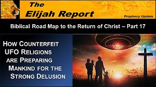 2/10/23 How Counterfeit UFO Religions are Preparing Mankind for the Strong Delusion