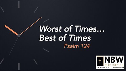 Worst of Times...Best of Times (Psalm 124)