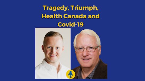 EP18: Tragedy, Triumph, Health Canada and Covid-19 with Anthony Stephan