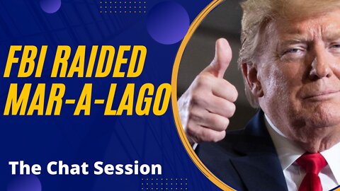 Donald Trump Says Mar-a-Lago Raided by the FBI | The Chat Session