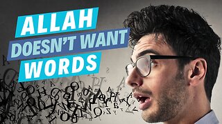 Allah does not Want Words