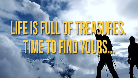 Life is Full of Treasures. Time to Find Yours...