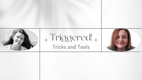 Triggered: Tricks and Tools