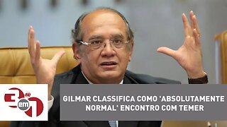 Gilmar classifica como 'absolutamente normal' encontro com Temer