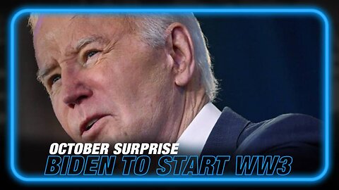 It’s Official! Biden’s October Surprise is WW3