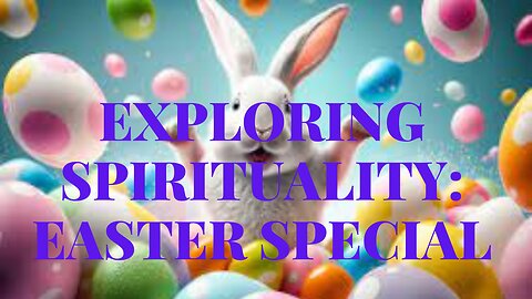 Exploring Spirituality - Happy Easter! -