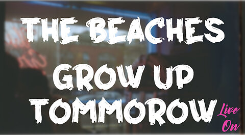 The Beaches - Grow Up Tomorrow (Lyrics Video)