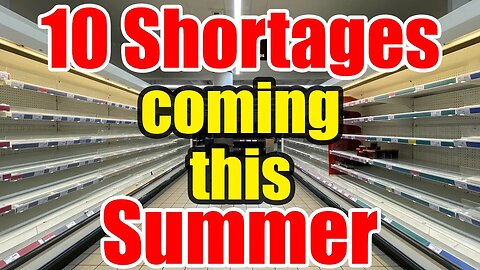 10 Shortages coming This SUMMER – STOCK up While you CAN!